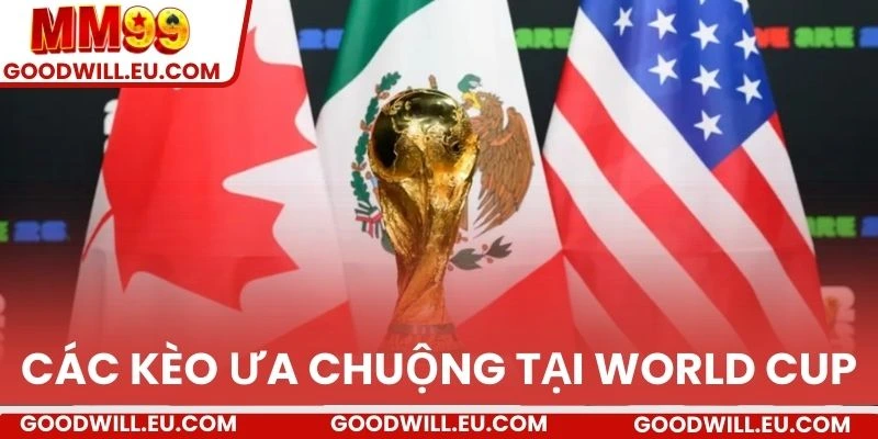Các kèo ưa chuộng tại World Cup