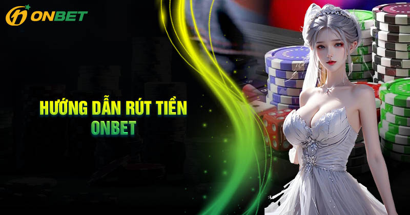 Thắc mắc của hội viên khi sử dụng dịch vụ rút tiền Onbet
