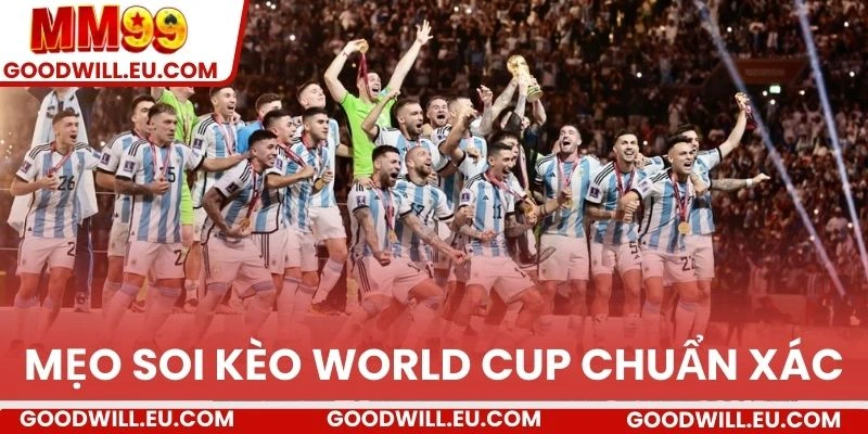 Mẹo soi kèo World Cup chuẩn xác