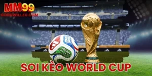 Soi kèo World Cup MM99 - Mẹo cược cho dân chơi bóng đá
